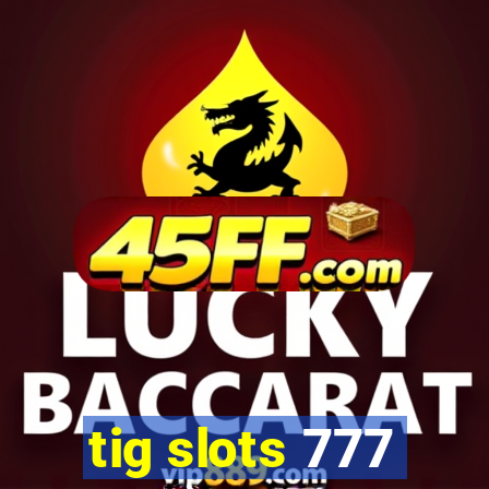 tig slots 777